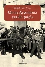 QUAN ARGENTONA ERA DE PAGÈS | 9788494287664 | SERRA I VIVES, LLUÍS