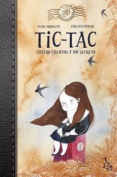 TIC TAC. CUATRO CUENTOS Y UN SECRETO | 9788494417283 | ARBOLEDA, DIEGO