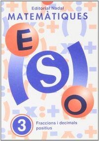 QUADERN MATEMÀTIQUES ESO 03 : FRACCIONS I DECIMALS POSITIUS | 9788478871315
