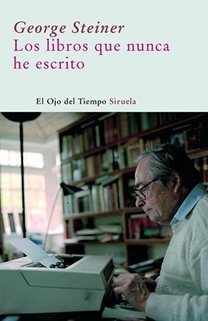 LIBROS QUE NUNCA HE ESCRITO | 9788498411690 | STEINER, GEORGE