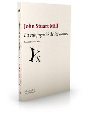 SUBJUGACIÓ DE LES DONES, LA | 9788494046759 | STUART MILL, JOHN