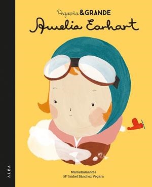 PEQUEÑA Y GRANDE AMELIA EARHART | 9788490651728 | SÁNCHEZ VEGARA, MARIA ISABEL