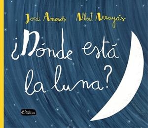 DÓNDE ESTÁ LA LUNA? | 9788415518341 | AMENÓS, JORDI / ARRAYAS, ALBERT