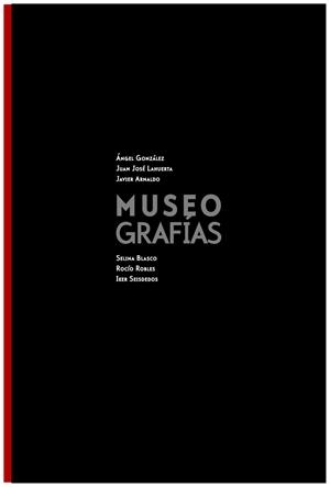 MUSEOGRAFÍAS | 9788494127083 | GONZÁLEZ, ÁNGEL / LAHUERTA, JUAN JOSÉ / ARNALDO, JAVIER / BLASCO, SELINA / ROBLES, ROCÍO