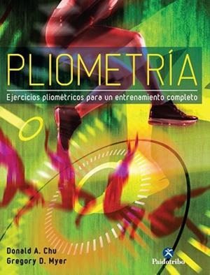 PLIOMETRÍA. EJERCICIOS PLIOMÉTRICOS PARA UN ENTRENAMIENTO COMPLETO | 9788499105338 | CHU, DONALD A. / MYER, GREGORY D.