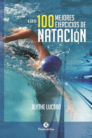 100 MEJORES EJERCICIOS DE NATACIÓN, LOS | 9788499105703 | LUCERO, BLYTHE