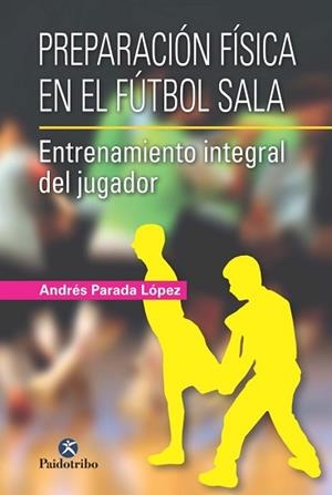 PREPARACIÓN FÍSICA EN EL FÚTBOL SALA | 9788499105024 | PARADA LÓPEZ, ANDRÉS