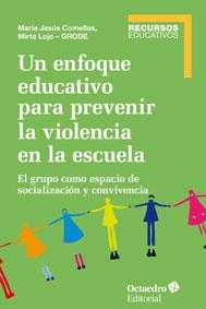 ENFOQUE EDUCATIVO PARA PREVENIR LA VIOLENCIA EN LA ESCUELA, UN | 9788499217451 | COMELLAS CARBÓ, MARIA JESÚS / LOJO, MIRTA