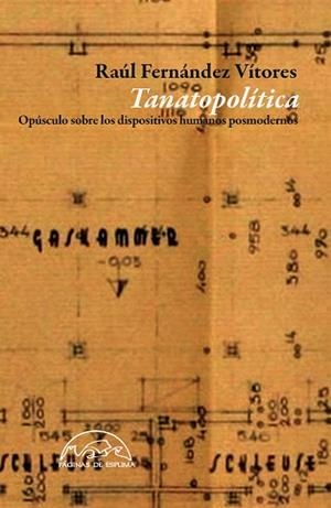 TANATOPOLÍTICA. OPÚSCULO SOBRE LOS DISPOSITIVOS HUMANOS POSMODERNOS | 9788483931936 | FERNÁNDEZ VÍTORES, RAÚL