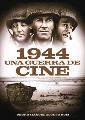 1944 UNA GUERRA DE CINE | 9788494412707 | ALONSO RUIZ, PEDRO MANUEL