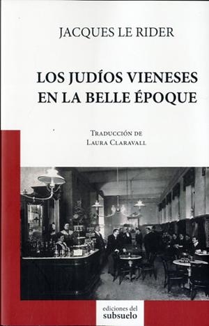 JUDÍOS VIENESES EN LA BELLE ÉPOQUE, LOS | 9788494432804 | LE RIDER, JACQUES