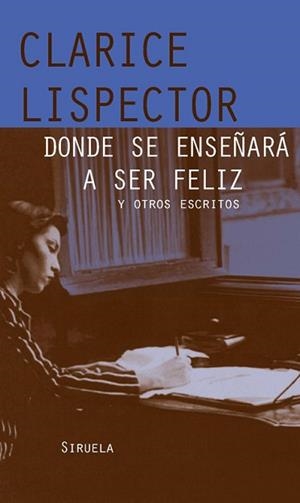DONDE SE ENSEÑARÁ A SER FELIZ | 9788498412857 | LISPECTOR, CLARICE