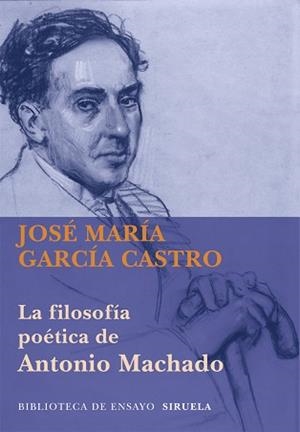 FILOSOFÍA POÉTICA DE ANTONIO MACHADO, LA | 9788498418286 | GARCÍA CASTRO, JOSÉ MARÍA