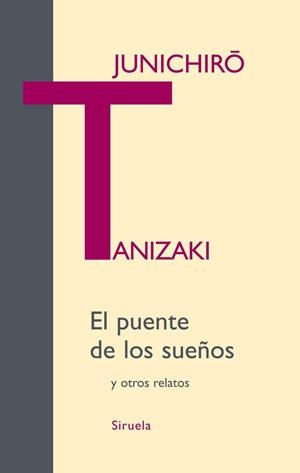 PUENTE DE LOS SUEÑOS Y OTROS RELATOS, EL | 9788498413236 | TANIZAKI, JUNICHIRO