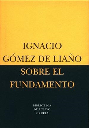 SOBRE EL FUNDAMENTO | 9788478446308 | GOMEZ DE LIAÑO, IGNACIO