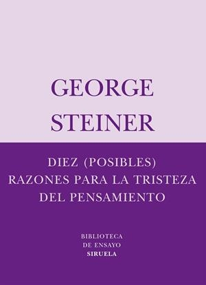 DIEZ (POSIBLES) RAZONES PARA LA TRISTEZA DEL PENSAMIENTO | 9788498410334 | STEINER, GEORGE