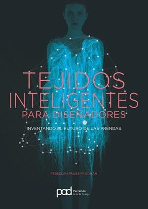 TEJIDOS INTELIGENTES PARA DISEÑADORES | 9788434210721 | PAILES-FRIEDMAN, REBECCAH