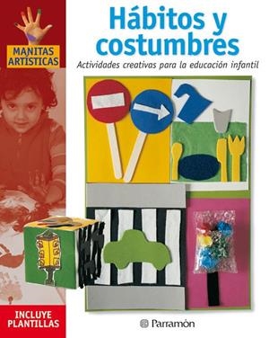 HABITOS Y COSTUMBRES. ACTIVIDADES CREATIVAS PARA LA EDUCACIÓN INFANTIL | 9788434225275 | MARTÍ, MÒNICA / SANZ, ISABEL / GALERA BASSACHS, ANNA