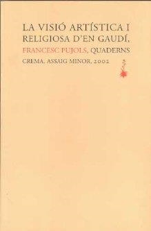 VISIO ARTISTICA GAUDI I RELIGIOSA | 9788477273639 | PUJOLS, FRANCESC