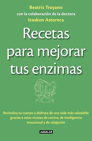 RECETAS PARA MEJORAR TUS ENZIMAS | 9788403013834 | TROYANO, BEATRIZ