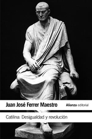 CATILINA : DESIGUALDAD Y REVOLUCIÓN | 9788491041818 | FERRER MAESTRO, JUAN JOSÉ