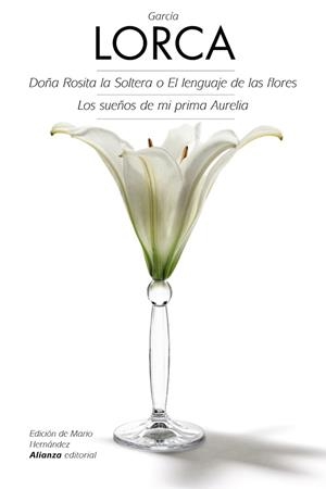 DOÑA ROSITA LA SOLTERA O EL LENGUAJE DE LAS FLORES / LOS SUEÑOS DE MI PRIMA AURELIA | 9788420675725 | GARCÍA LORCA, FEDERICO