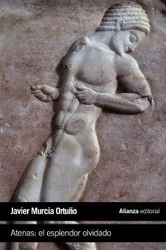 ATENAS : EL ESPLENDOR OLVIDADO | 9788491042761 | MURCIA ORTUÑO, JAVIER