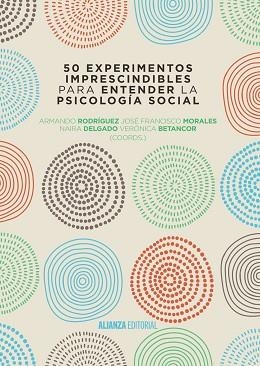 50 EXPERIMENTOS IMPRESCINDIBLES PARA ENTENDER LA PSICOLOGÍA SOCIAL | 9788491044338 | RODRÍGUEZ, ARMANDO / MORALES, JOSÉ FRANCISCO / DELGADO, NAIRA