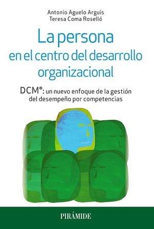 PERSONA EN EL CENTRO DEL DESARROLLO ORGANIZACIONAL, LA | 9788436836110 | AGUELO ARGUIS, ANTONIO / COMA ROSELLÓ, TERESA
