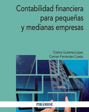 CONTABILIDAD FINANCIERA PARA PEQUEÑAS Y MEDIANAS EMPRESAS | 9788436836325 | GUTIÉRREZ- LÓPEZ, CRISTINA / FERNÁNDEZ- CUESTA, CARMEN