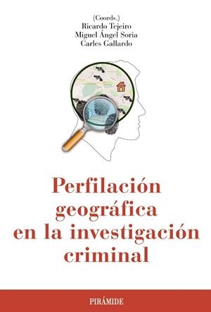 PERFILACIÓN GEOGRÁFICA EN LA INVESTIGACIÓN CRIMINAL | 9788436836264 | TEJEIRO, RICARDO / SORIA, MIGUEL ÁNGEL / GALLARDO, CARLES