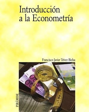 INTRODUCCIÓN A LA ECONOMETRÍA | 9788436817447 | TRÍVEZ BIELSA, FRANCISCO JAVIER