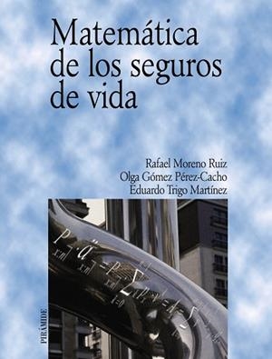 MATEMÁTICA DE LOS SEGUROS DE VIDA | 9788436819397 | MORENO RUIZ, RAFAEL / GÓMEZ PÉREZ-CACHO, OLGA / TRIGO MARTÍNEZ, EDUARDO