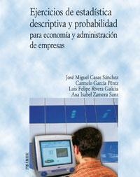 EJERCICIOS DE ESTADÍSTICA DESCRIPTIVA Y PROBABILIDAD PARA ECONOMÍA Y ADMINISTRACIÓN DE EMPRESAS | 9788436820676 | CASAS SÁNCHEZ, JOSÉ MIGUEL / GARCÍA PÉREZ, CARMELO / RIVERA GALICIA, LUIS FELIPE / ZAMORA SANZ, ANA