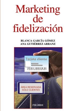 MARKETING DE FIDELIZACIÓN | 9788436829549 | GARCÍA GÓMEZ, BLANCA / GUTIÉRREZ ARRANZ, ANA MARÍA
