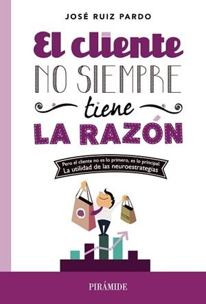 CLIENTE NO SIEMPRE TIENE LA RAZÓN, EL | 9788436831214 | RUIZ PARDO, JOSÉ