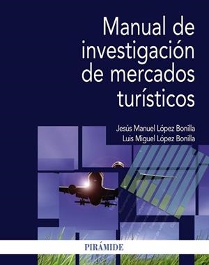 MANUAL DE INVESTIGACIÓN DE MERCADOS TURÍSTICOS | 9788436834123 | LÓPEZ BONILLA, JESÚS MANUEL / LÓPEZ BONILLA, LUIS MIGUEL