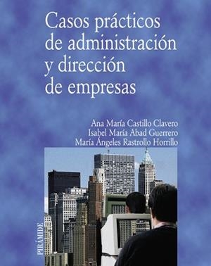 CASOS PRÁCTICOS DE ADMINISTRACIÓN Y DIRECCIÓN DE EMPRESAS | 9788436821437 | CASTILLO CLAVERO, ANA MARÍA / ABAD GUERRERO, ISABEL MARÍA / RASTROLLO HORRILLO, MARÍA ÁNGELES