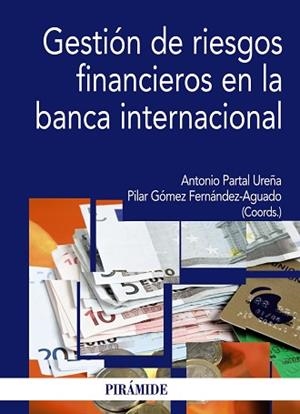 GESTIÓN DE RIESGOS FINANCIEROS EN LA BANCA INTERNACIONAL | 9788436824667 | PARTAL UREÑA, ANTONIO / GÓMEZ FERNÁNDEZ-AGUADO, PILAR