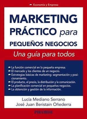 MARKETING PRÁCTICO PARA PEQUEÑOS NEGOCIOS | 9788436832655 | MEDIANO SERRANO, LUCÍA / BERISTAIN OÑEDERRA, JOSÉ JUAN