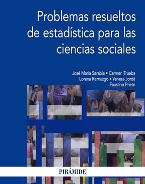 PROBLEMAS RESUELTOS DE ESTADÍSTICA PARA LAS CIENCIAS SOCIALES | 9788436832112 | SARABIA ALEGRÍA, JOSÉ MARÍA / TRUEBA SALAS, CARMEN / REMUZGO PÉREZ, LORENA / JORDÁ GIL, VANESA / PRI