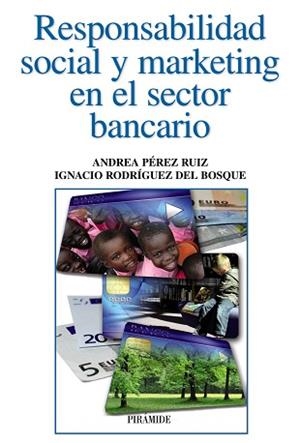 RESPONSABILIDAD SOCIAL Y MARKETING EN EL SECTOR BANCARIO | 9788436829099 | PÉREZ RUIZ, ANDREA / RODRÍGUEZ DEL BOSQUE, IGNACIO