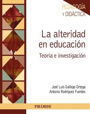 ALTERIDAD EN EDUCACIÓN, LA | 9788436835038 | GALLEGO ORTEGA, JOSÉ LUIS / RODRÍGUEZ FUENTES, ANTONIO