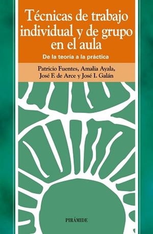 TÉCNICAS DE TRABAJO INDIVIDUAL Y DE GRUPO EN EL AULA | 9788436811032 | FUENTES PÉREZ, PATRICIO / AYALA DE LA PEÑA, AMALIA / ARCE MORENO, JOSÉ F. DE / GALÁN CASCALES, JOSÉ