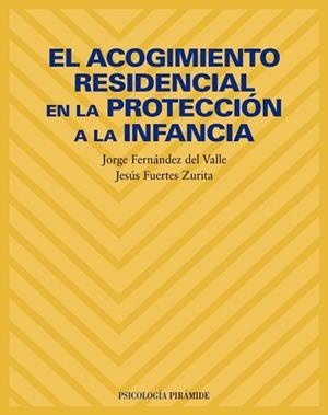 ACOGIMIENTO RESIDENCIAL EN LA PROTECCIÓN A LA INFANCIA, EL | 9788436814316 | FERNÁNDEZ DEL VALLE, JORGE / FUERTES ZURITA, JESÚS