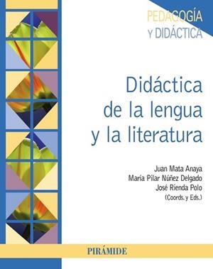 DIDÁCTICA DE LA LENGUA Y LA LITERATURA | 9788436834338 | MATA ANAYA, JUAN / NÚÑEZ DELGADO, MARÍA PILAR / RIENDA POLO, JOSÉ