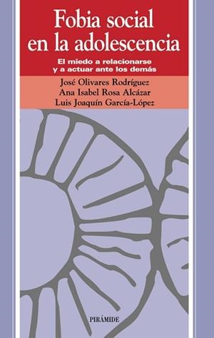 FOBIA SOCIAL EN LA ADOLESCENCIA | 9788436818505 | OLIVARES RODRÍGUEZ, JOSÉ / ROSA ALCÁZAR, ANA ISABEL / GARCÍA LÓPEZ, LUIS JOAQUÍN