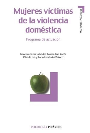 MUJERES VÍCTIMAS DE LA VIOLENCIA DOMÉSTICA | 9788436818468 | LABRADOR ENCINAS, FRANCISCO JAVIER / RINCÓN, PAULINA PAZ / LUIS, PILAR DE / FERNÁNDEZ-VELASCO, ROCÍO