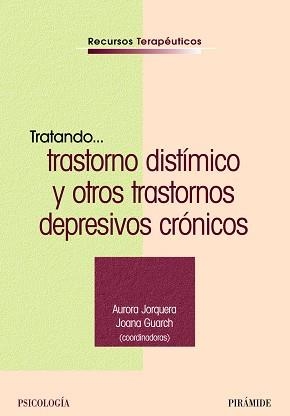 TRATANDO... TRASTORNO DISTÍMICO Y OTROS TRASTORNOS DEPRESIVOS CRÓNICOS | 9788436819823 | JORQUERA HERNÁNDEZ, AURORA / GUARCH DOMÈNECH, JOANA