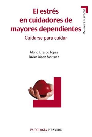 ESTRÉS EN CUIDADORES DE MAYORES DEPENDIENTES, EL | 9788436820898 | CRESPO LÓPEZ, MARÍA / LÓPEZ MARTÍNEZ, JAVIER
